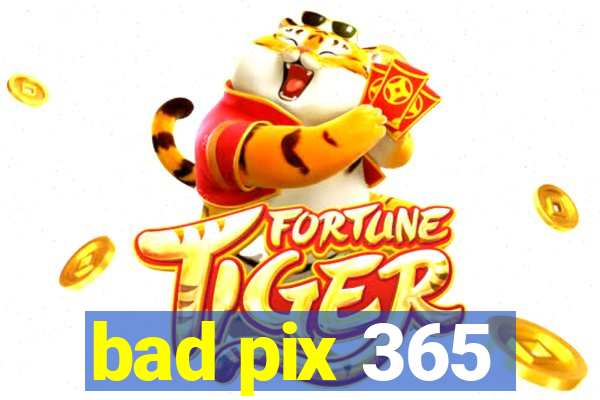 bad pix 365